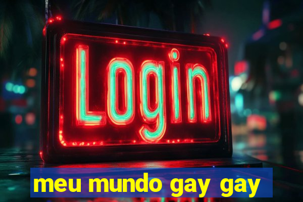 meu mundo gay gay